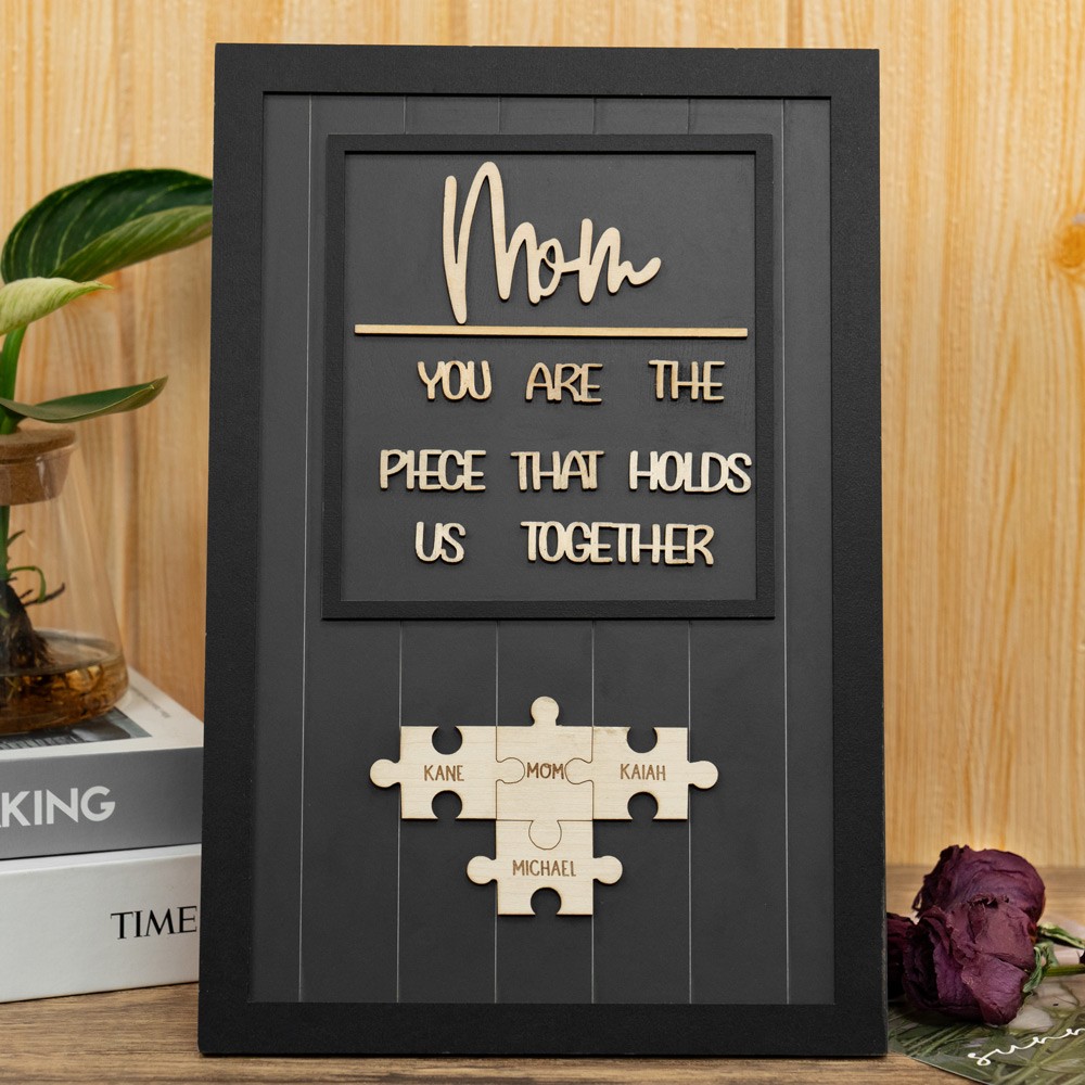 Mom You Are The Piece That Holds Us Together Personalized Mom Puzzle Piece Sign