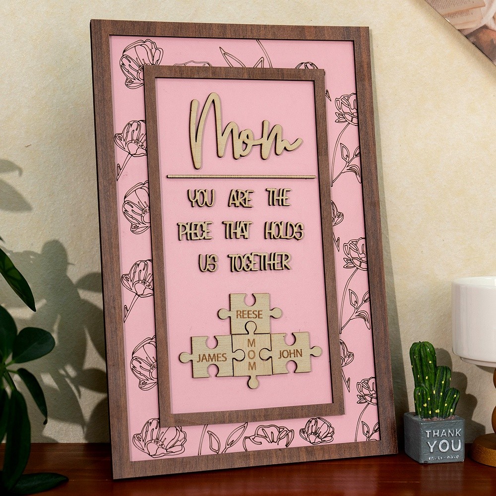 Mom You Are The Piece That Holds Us Together Personalized Mom Puzzle Piece Sign