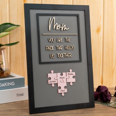 Mom You Are The Piece That Holds Us Together Personalized Mom Puzzle Piece Sign